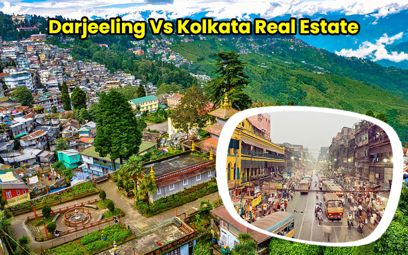 Darjeeling Vs Kolkata Real Estate